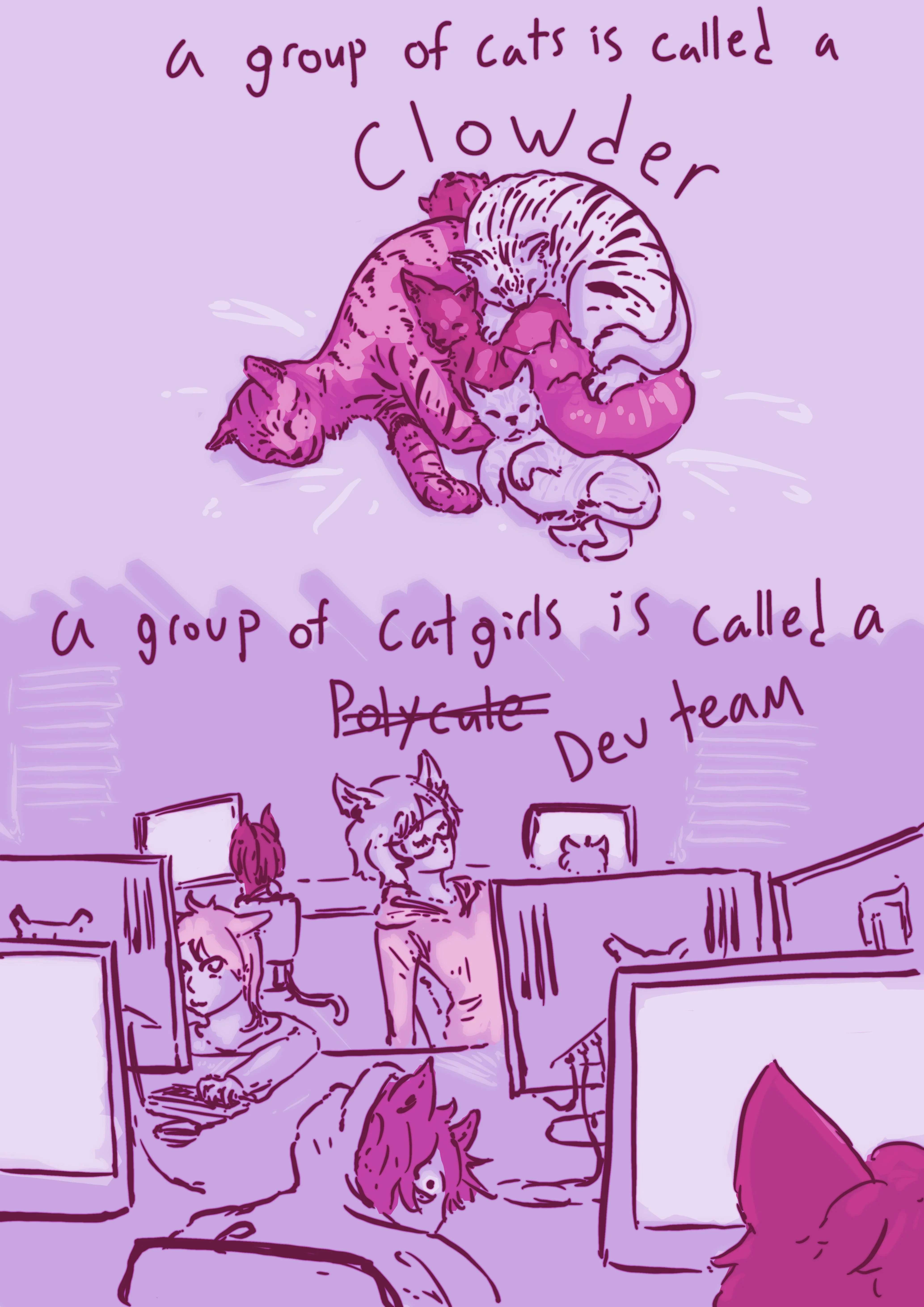 Comic. Panel 1: "A group of cats is called a clowder". Panel 2: "A group of catgirls is called a (crossed out) polycule, (scrawled over) dev team."