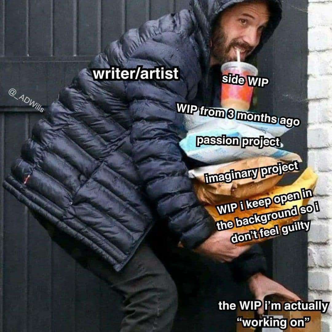 meme of a guy labelled "writer/artist", carrying a zillion things labelled "WIP"