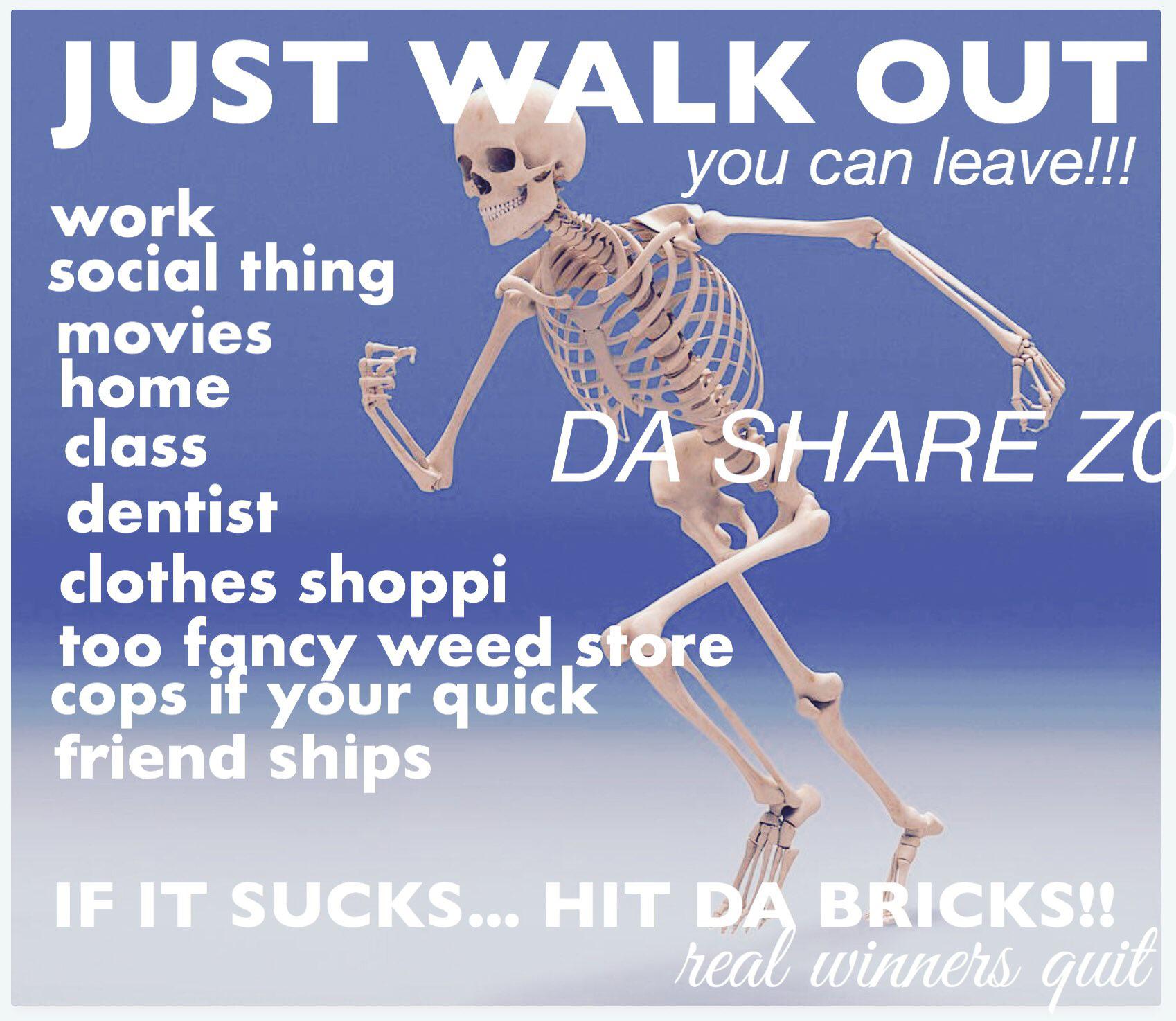 Meme image of a running skeleton, captioned "JUST WALK OUT you can leave!!!"