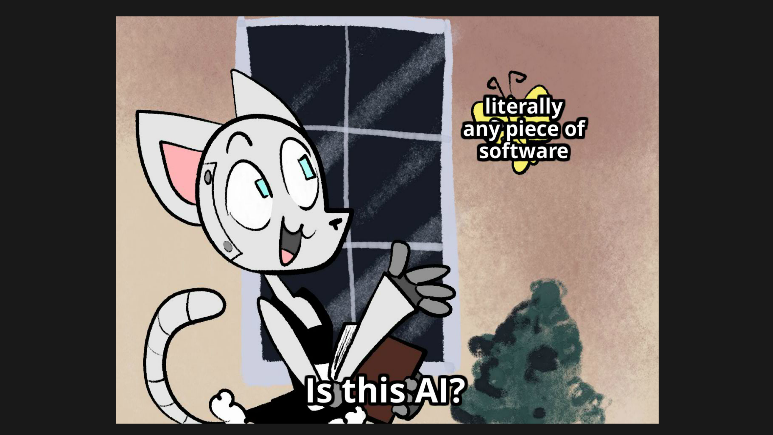 "Is This An X?" Meme format. Butterfly: literally any piece of software. Person: Is this AI?