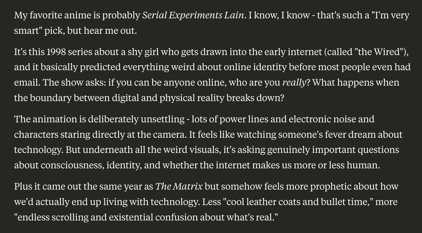 Claude predicts I'd love Serial Experiments Lain, because of its philosophical themes, unsettling animation, and shy girl protagonist